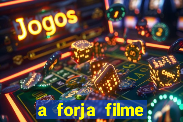 a forja filme completo dublado topflix